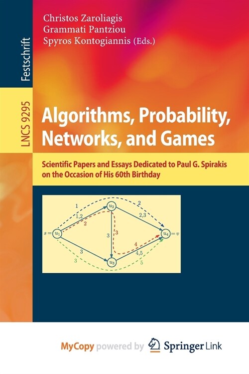 Algorithms, Probability, Networks, and Games : Scientific Papers and Essays Dedicated to Paul G. Spirakis on the Occasion of His 60th Birthday (Paperback)