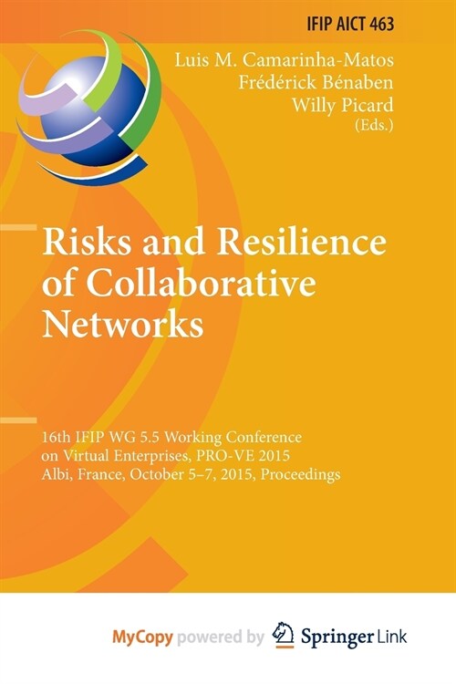 Risks and Resilience of Collaborative Networks : 16th IFIP WG 5.5 Working Conference on Virtual Enterprises, PRO-VE 2015, Albi, France,, October 5-7,  (Paperback)