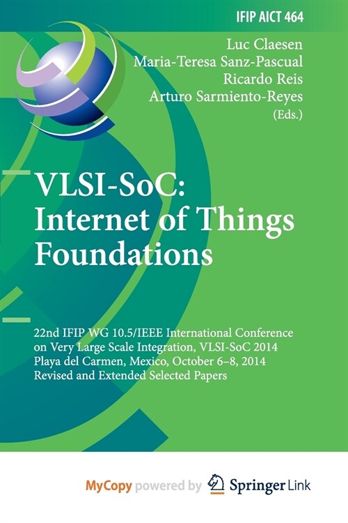VLSI-SoC : Internet of Things Foundations : 22nd IFIP WG 10.5/IEEE International Conference on Very Large Scale Integration, VLSI-SoC 2014, Playa del  (Paperback)