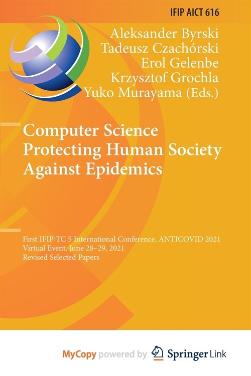Computer Science Protecting Human Society Against Epidemics : First IFIP TC 5 International Conference, ANTICOVID 2021, Virtual Event, June 28-29, 202 (Paperback)