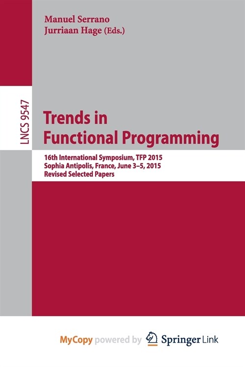 Trends in Functional Programming : 16th International Symposium, TFP 2015, Sophia Antipolis, France, June 3-5, 2015. Revised Selected Papers (Paperback)