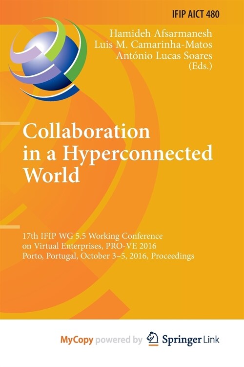 Collaboration in a Hyperconnected World : 17th IFIP WG 5.5 Working Conference on Virtual Enterprises, PRO-VE 2016, Porto, Portugal, October 3-5, 2016, (Paperback)