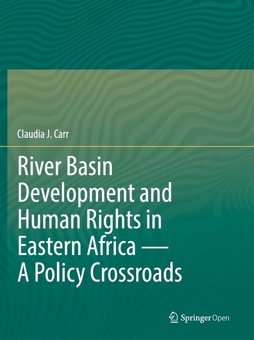 River Basin Development and Human Rights in Eastern Africa - A Policy Crossroads (Paperback)