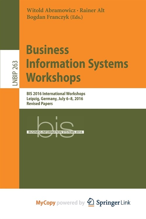 Business Information Systems Workshops : BIS 2016 International Workshops, Leipzig, Germany, July 6-8, 2016, Revised Papers (Paperback)