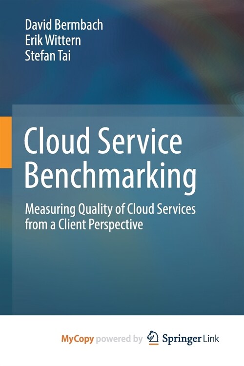 Cloud Service Benchmarking : Measuring Quality of Cloud Services from a Client Perspective (Paperback)