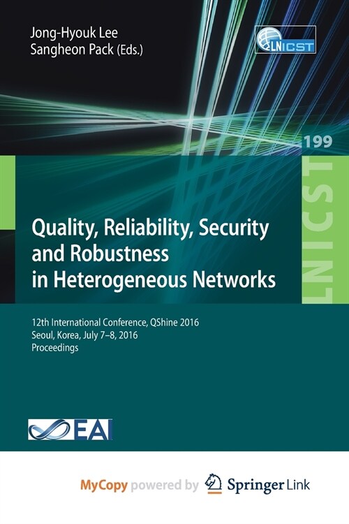 Quality, Reliability, Security and Robustness in Heterogeneous Networks : 12th International Conference, QShine 2016, Seoul, Korea, July 7-8, 2016, Pr (Paperback)