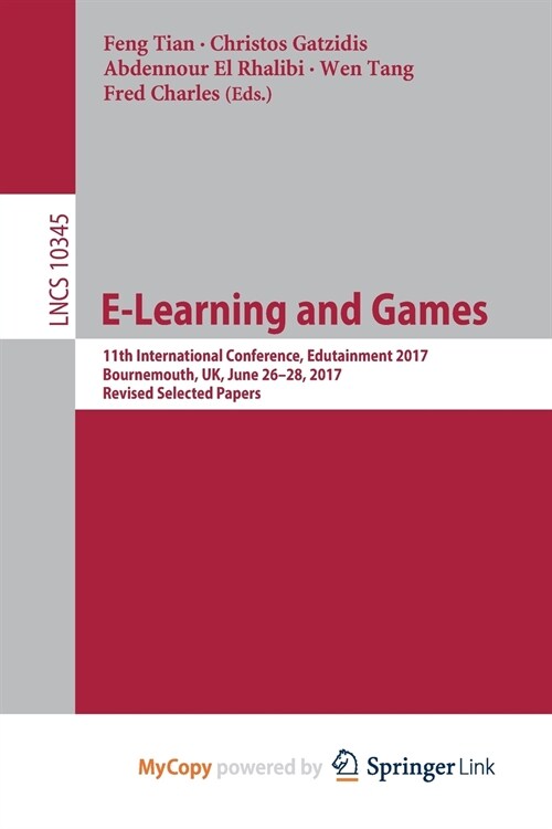 E-Learning and Games : 11th International Conference, Edutainment 2017, Bournemouth, UK, June 26-28, 2017, Revised Selected Papers (Paperback)