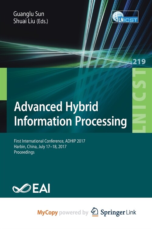 Advanced Hybrid Information Processing : First International Conference, ADHIP 2017, Harbin, China, July 17-18, 2017, Proceedings (Paperback)