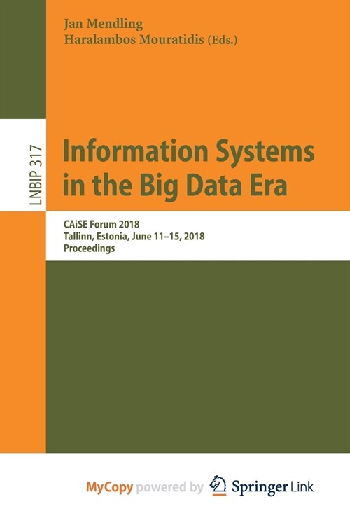 Information Systems in the Big Data Era : CAiSE Forum 2018, Tallinn, Estonia, June 11-15, 2018, Proceedings (Paperback)