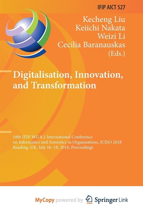 Digitalisation, Innovation, and Transformation : 18th IFIP WG 8.1 International Conference on Informatics and Semiotics in Organisations, ICISO 2018,  (Paperback)