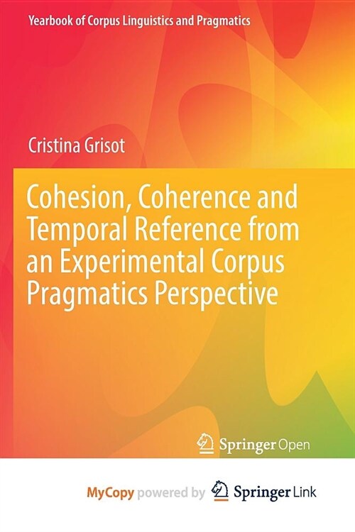 Cohesion, Coherence and Temporal Reference from an Experimental Corpus Pragmatics Perspective (Paperback)