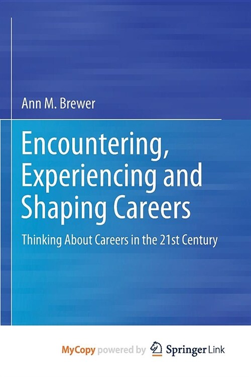 Encountering, Experiencing and Shaping Careers : Thinking About Careers in the 21st Century (Paperback)