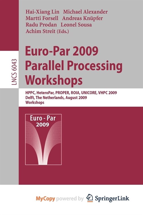 Euro-Par 2009, Parallel Processing - Workshops : HPPC, HeteroPar, PROPER, ROIA, UNICORE, VHPC, Delft, The Netherlands, August 25-28, 2009, Workshops (Paperback)