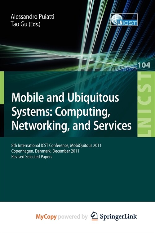 Mobile and Ubiquitous Systems : Computing, Networking, and Services : 8th International ICST Conference, MobiQuitous 2011, Copenhagen, Denmark, Decemb (Paperback)