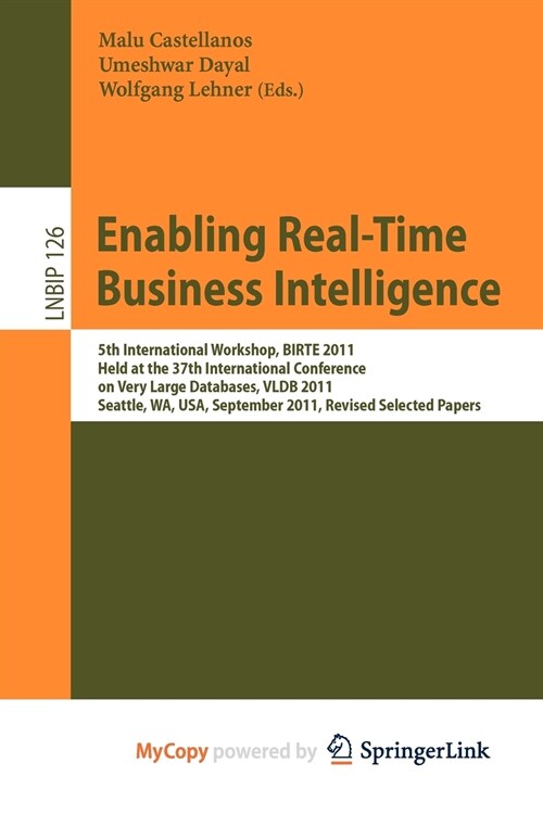 Enabling Real-Time Business Intelligence : 5th International Workshop, BIRTE 2011, Held at the 37th International Conference on Very Large Databases,  (Paperback)