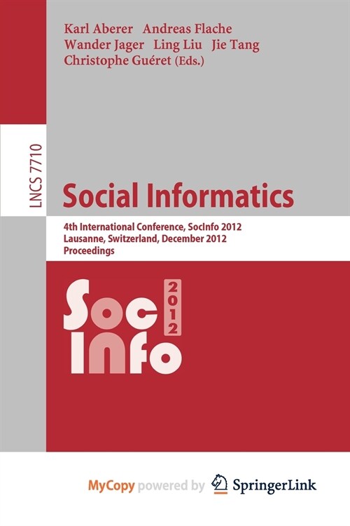 Social Informatics : 4th International Conference, SocInfo 2012, Lausanne, Switzerland, December 5-7, 2012, Proceedings (Paperback)