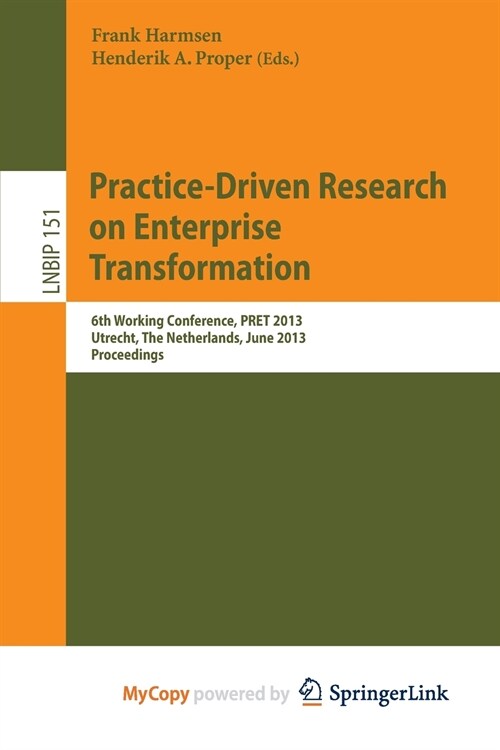 Practice-Driven Research on Enterprise Transformation : 6th Working Conference, PRET 2013, Utrecht, The Netherlands, June 6, 2013, Proceedings (Paperback)
