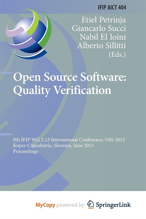 Open Source Software : Quality Verification : 9th IFIP WG 2.13 International Conference, OSS 2013, Koper-Capodistria, Slovenia, June 25-28, 2013, Proc (Paperback)