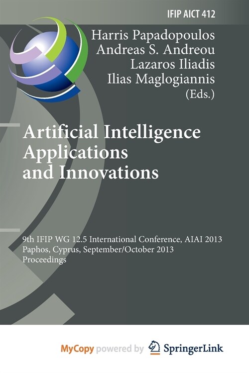 Artificial Intelligence Applications and Innovations : 9th IFIP WG 12.5 International Conference, AIAI 2013, Paphos, Cyprus, September 30 -- October 2 (Paperback)