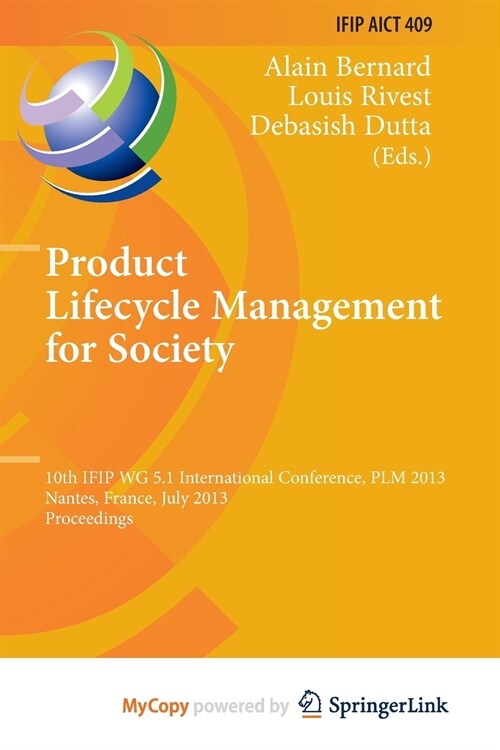 Product Lifecycle Management for Society : 10th IFIP WG 5.1 International Conference, PLM 2013, Nantes, France, July 8-10, 2013, Proceedings (Paperback)