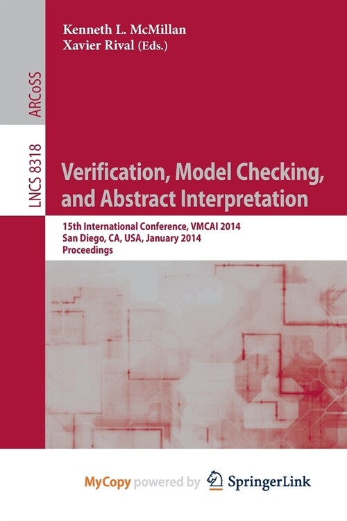 Verification, Model Checking, and Abstract Interpretation : 15th International Conference, VMCAI 2014, San Diego, CA, USA, January 19-21, 2014, Procee (Paperback)
