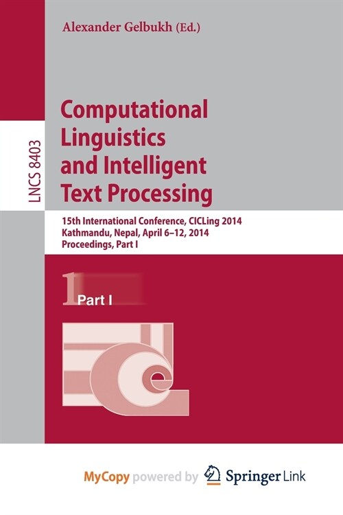 Computational Linguistics and Intelligent Text Processing : 15th International Conference, CICLing 2014, Kathmandu, Nepal, April 6-12, 2014, Proceedin (Paperback)