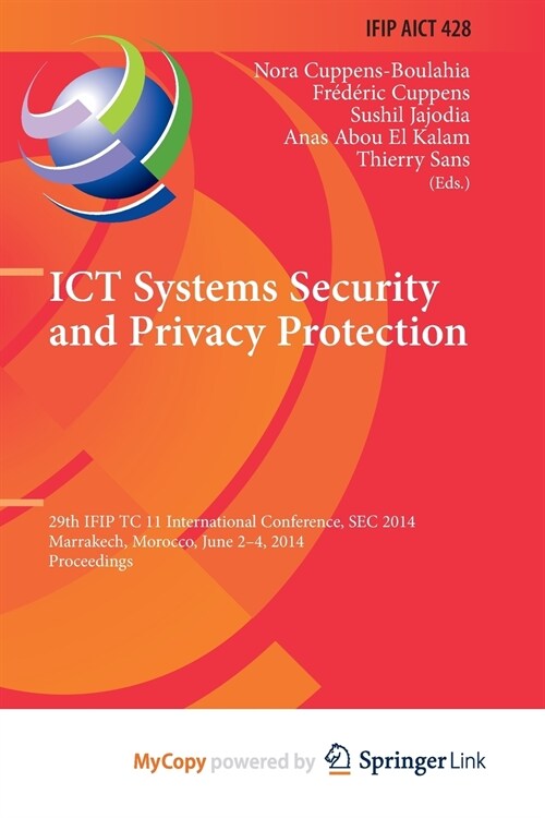 ICT Systems Security and Privacy Protection : 29th IFIP TC 11 International Conference, SEC 2014, Marrakech, Morocco, June 2-4, 2014, Proceedings (Paperback)