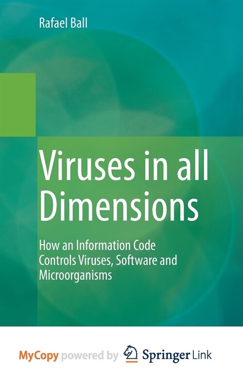 Viruses in all Dimensions : How an Information Code Controls Viruses, Software and Microorganisms (Paperback)
