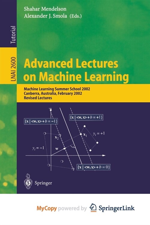 Advanced Lectures on Machine Learning : Machine Learning Summer School 2002, Canberra, Australia, February 11-22, 2002, Revised Lectures (Paperback)