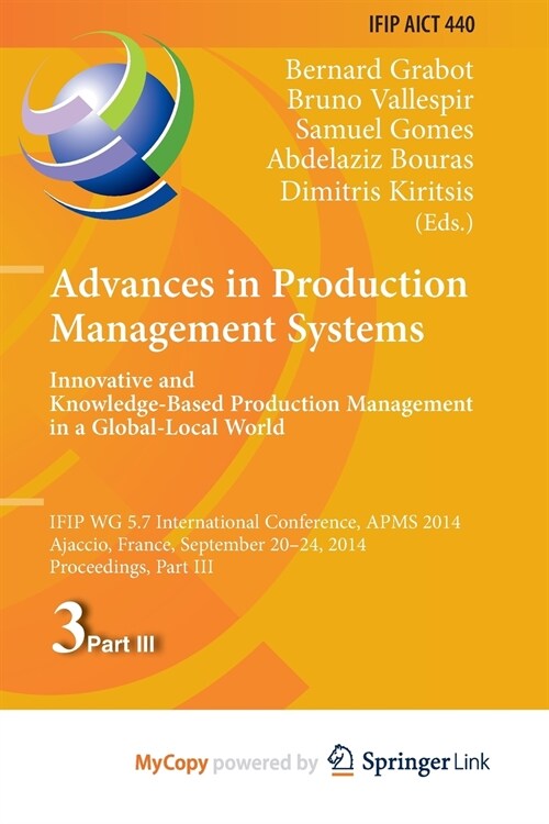 Advances in Production Management Systems : Innovative and Knowledge-Based Production Management in a Global-Local World : IFIP WG 5.7 International C (Paperback)