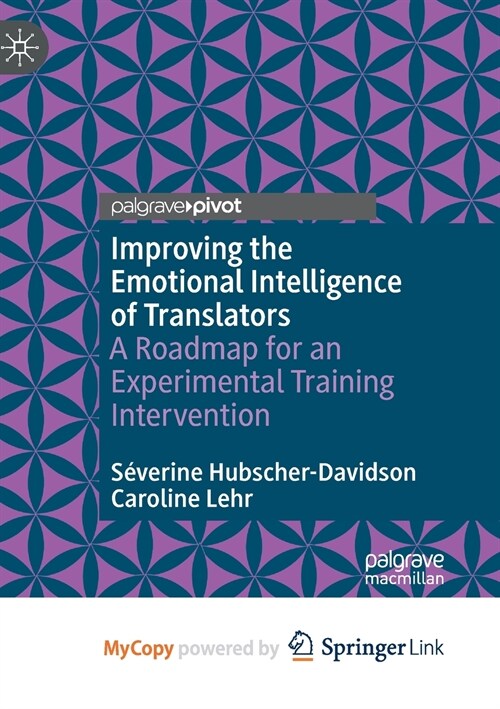 Improving the Emotional Intelligence of Translators : A Roadmap for an Experimental Training Intervention (Paperback)