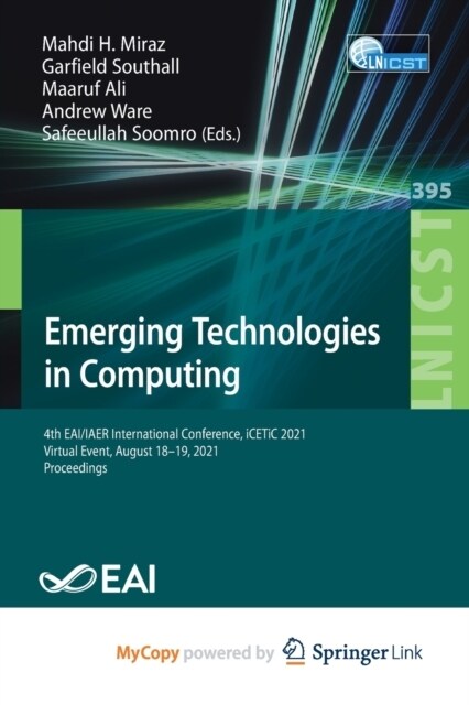 Emerging Technologies in Computing : 4th EAI/IAER International Conference, iCETiC 2021, Virtual Event, August 18-19, 2021, Proceedings (Paperback)