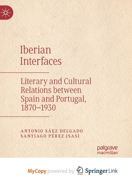 Iberian Interfaces : Literary and Cultural Relations between Spain and Portugal, 1870-1930 (Paperback)