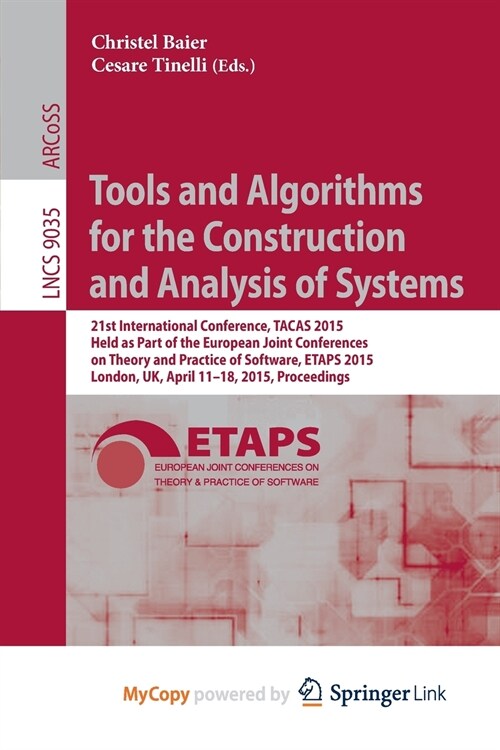 Tools and Algorithms for the Construction and Analysis of Systems : 21st International Conference, TACAS 2015, Held as Part of the European Joint Conf (Paperback)