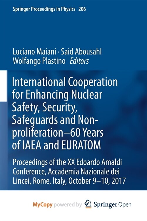 International Cooperation for Enhancing Nuclear Safety, Security, Safeguards and Non-proliferation-60 Years of IAEA and EURATOM : Proceedings of the X (Paperback)