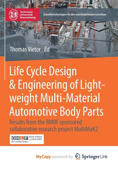 Life Cycle Design & Engineering of Lightweight Multi-Material Automotive Body Parts : Results from the BMBF sponsored collaborative research project M (Paperback)