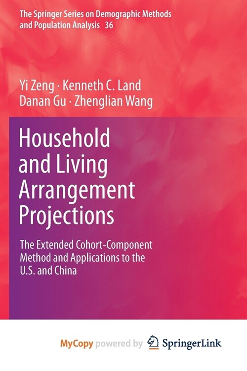 Household and Living Arrangement Projections : The Extended Cohort-Component Method and Applications to the U.S. and China (Paperback)