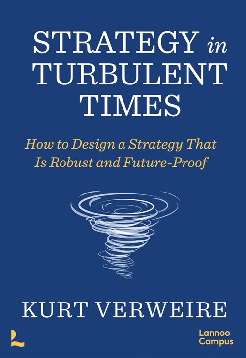 Strategy in Turbulent Times: How to Design a Strategy That Is Robust and Future-Proof (Paperback)