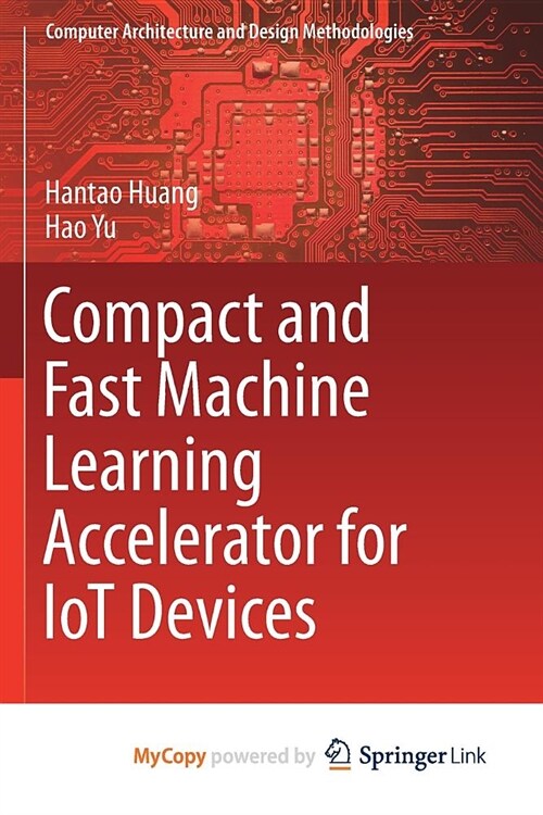 Compact and Fast Machine Learning Accelerator for IoT Devices (Paperback)