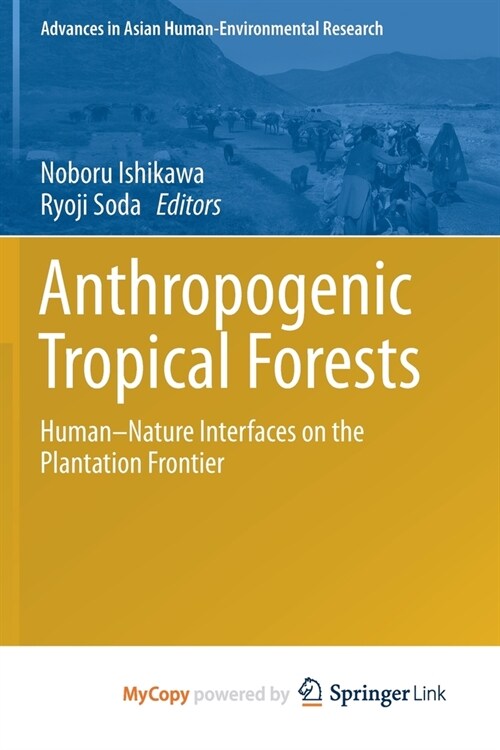 Anthropogenic Tropical Forests : Human-Nature Interfaces on the Plantation Frontier (Paperback)