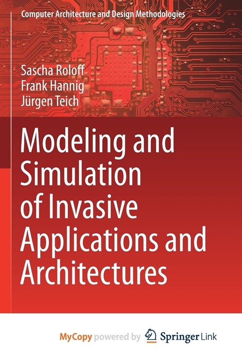 Modeling and Simulation of Invasive Applications and Architectures (Paperback)