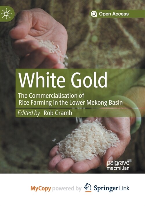 White Gold : The Commercialisation of Rice Farming in the Lower Mekong Basin (Paperback)