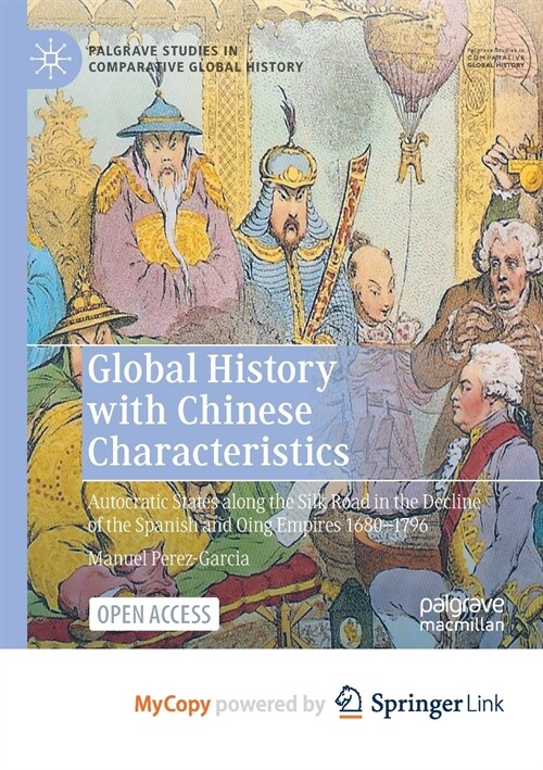 Global History with Chinese Characteristics : Autocratic States along the Silk Road in the Decline of the Spanish and Qing Empires 1680-1796 (Paperback)