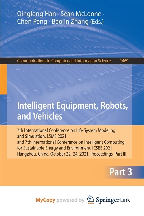 Intelligent Equipment, Robots, and Vehicles : 7th International Conference on Life System Modeling and Simulation, LSMS 2021 and 7th International Con (Paperback)