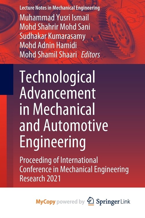 Technological Advancement in Mechanical and Automotive Engineering : Proceeding of International Conference in Mechanical Engineering Research 2021 (Paperback)