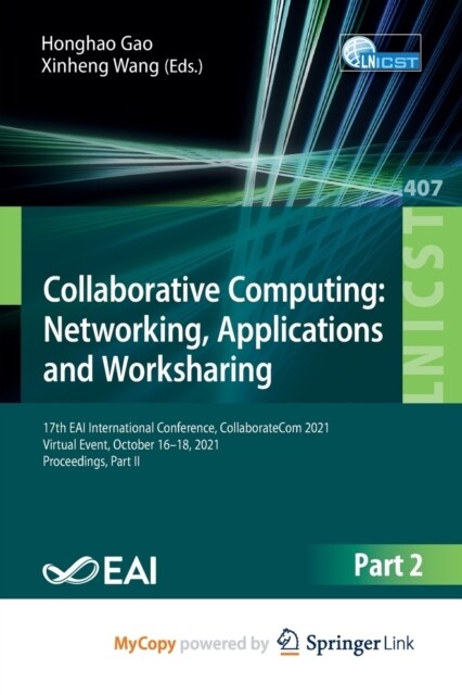 Collaborative Computing : Networking, Applications and Worksharing : 17th EAI International Conference, CollaborateCom 2021, Virtual Event, October 16 (Paperback)