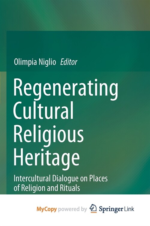 Regenerating Cultural Religious Heritage : Intercultural Dialogue on Places of Religion and Rituals (Paperback)