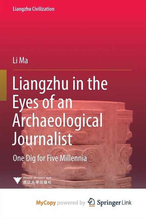 Liangzhu in the Eyes of an Archaeological Journalist : One Dig for Five Millennia (Paperback)