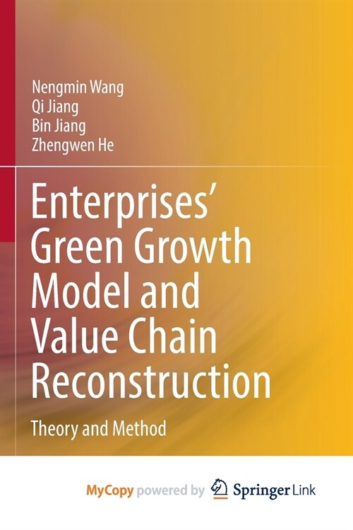 Enterprises Green Growth Model and Value Chain Reconstruction : Theory and Method (Paperback)