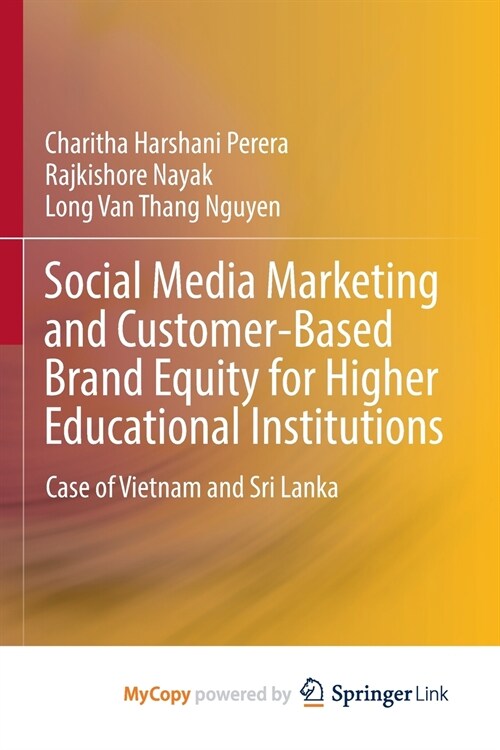 Social Media Marketing and Customer-Based Brand Equity for Higher Educational Institutions : Case of Vietnam and Sri Lanka (Paperback)